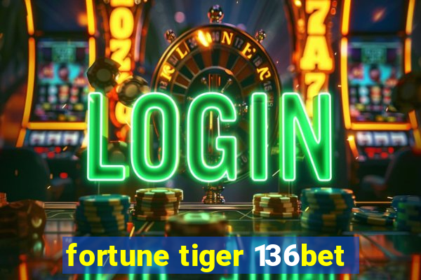 fortune tiger 136bet